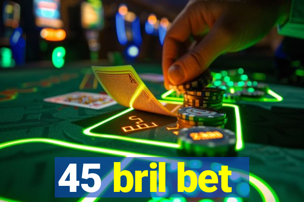 45 bril bet